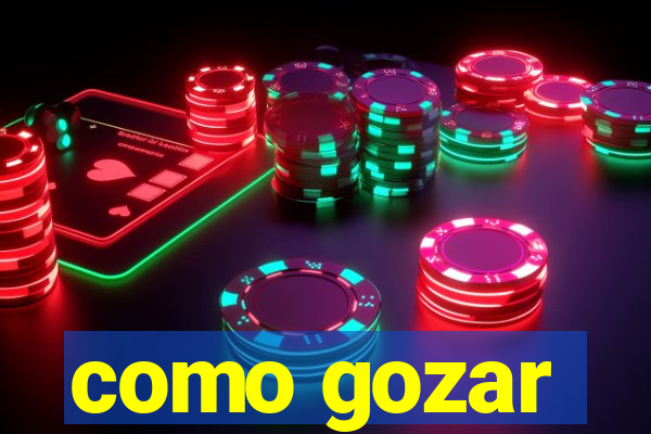 como gozar